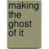 Making the Ghost of It door Kerri Nelson