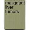 Malignant Liver Tumors door Stefan Breitenstein