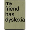 My Friend Has Dyslexia door Doering Tourville Amanda