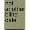 Not Another Blind Date by Leslie Kelly