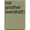 Not Another Overdraft! by Brian Gwyn