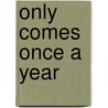 Only Comes Once A Year by Kitti Bernetti