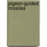 Pigeon-guided Missiles door James Moore