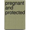 Pregnant and Protected door Lilian Darcy