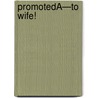 PromotedÂ—To Wife! by Raye Morgan