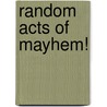 Random Acts of Mayhem! door Luther Lovelace Jr.