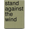 Stand Against the Wind door Erwin Raphael McManus