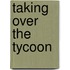 Taking Over the Tycoon