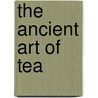 The Ancient Art of Tea door Warren Peltier