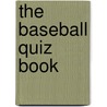 The Baseball Quiz Book door Kevin Snelgrove