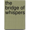 The Bridge of Whispers by J. Smolders