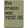 The Chaco War, 1932-35 by Alejandro Quesada