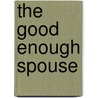 The Good Enough Spouse by William Ward