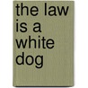 The Law Is a White Dog door Colin Dayan