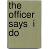 The Officer Says  I Do door Jeanette Murray