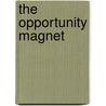 The Opportunity Magnet by Jeffrey W. Meshel