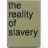 The Reality of Slavery