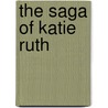 The Saga of Katie Ruth door Ruth Purnell-Wyatt