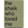 The Sheik Who Loved Me door Loreth Anne White