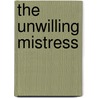 The Unwilling Mistress door Carole Mortimer