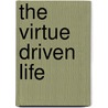 The Virtue Driven Life door Benedict Groeschel