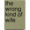 The Wrong Kind of Wife door Roberta Leigh