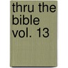 Thru the Bible Vol. 13 door Vernon Vernon McGee