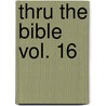 Thru the Bible Vol. 16 door J. Vernon McGee