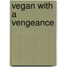 Vegan with a Vengeance door Isa Moskowitz