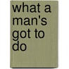 What a Man's Got to Do by Lynnette Kent