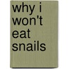 Why I Won't Eat Snails door Lila Read Dickey