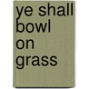 Ye Shall Bowl on Grass by Rafique Gangat