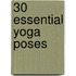 30 Essential Yoga Poses