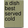 A Dish Best Served Cold door David Carl Mielke