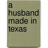A Husband Made in Texas by Rosemary Carter