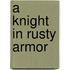 A Knight in Rusty Armor