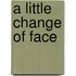 A Little Change of Face
