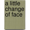 A Little Change of Face door Lauren Baratz-Logsted