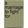 A Marriage to Fight For door Raina Lynn
