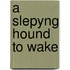 A Slepyng Hound to Wake