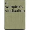A Vampire's Vindication door Alexis Morgan