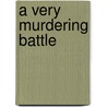 A Very Murdering Battle by Edward] [Marston