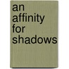 An Affinity for Shadows by Liz R. Newman