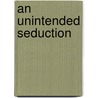 An Unintended Seduction door Dorothy Muir