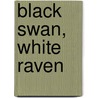 Black Swan, White Raven door Michael Cadnum