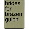 Brides for Brazen Gulch by Renee Roszel