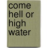 Come Hell Or High Water door Michael E. Dyson