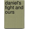 Daniel's Fight and Ours door Thomas D. Logie