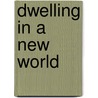 Dwelling in a New World door Robert Gold