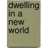 Dwelling in a New World by Robert Gold
